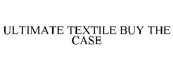 ULTIMATE TEXTILE BUY THE CASE