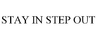 STAY IN STEP OUT
