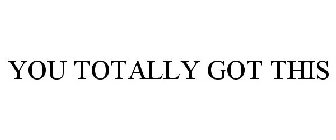 YOU TOTALLY GOT THIS
