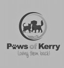 PAWS OF KERRY LOVING THEM BACK!