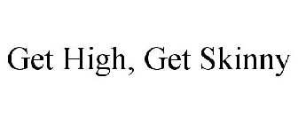 GET HIGH, GET SKINNY