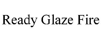 READY GLAZE FIRE
