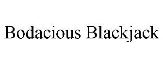 BODACIOUS BLACKJACK