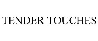 TENDER TOUCHES