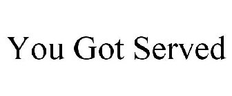 YOU GOT SERVED