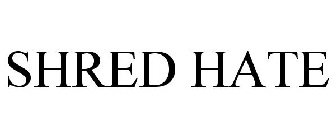 SHRED HATE