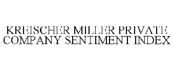 KREISCHER MILLER PRIVATE COMPANY SENTIMENT INDEX