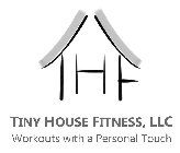 THF TINY HOUSE FITNESS, LLC WORKOUTS WITH A PERSONAL TOUCH