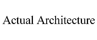 ACTUAL ARCHITECTURE