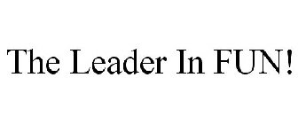 THE LEADER IN FUN!