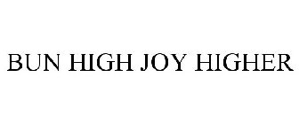 BUN HIGH JOY HIGHER