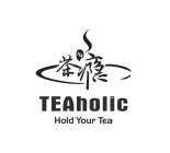 TEAHOLIC HOLD YOUR TEA