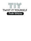 TIY TWIST IT YOURSELF CREATIVE WORKSHOP