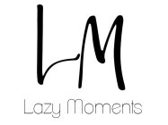 LM LAZY MOMENTS