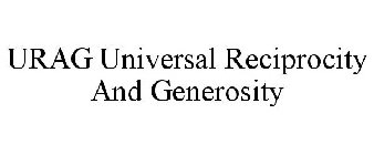 URAG UNIVERSAL RECIPROCITY AND GENEROSITY