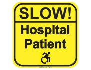 SLOW! HOSPITAL PATIENT