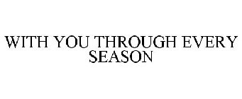 WITH YOU THROUGH EVERY SEASON