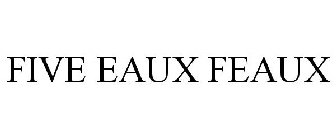 FIVE EAUX FEAUX