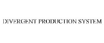 DIVERGENT PRODUCTION SYSTEM