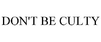 DON'T BE CULTY