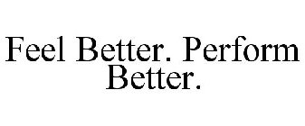 FEEL BETTER. PERFORM BETTER.