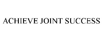 ACHIEVE JOINT SUCCESS