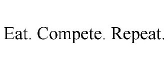 EAT. COMPETE. REPEAT.