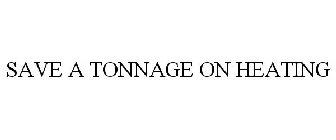 SAVE A TONNAGE ON HEATING