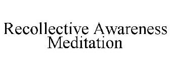 RECOLLECTIVE AWARENESS MEDITATION