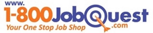 WWW.1-800JOBQUEST.COM YOUR ONE STOP JOBSHOP