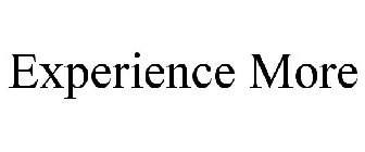 EXPERIENCE MORE