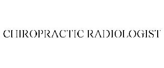 CHIROPRACTIC RADIOLOGIST