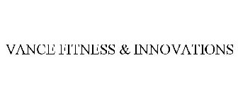 VANCE FITNESS & INNOVATIONS