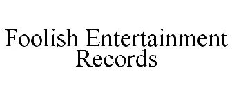 FOOLISH ENTERTAINMENT RECORDS