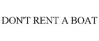 DON'T RENT A BOAT