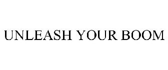 UNLEASH YOUR BOOM