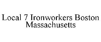 LOCAL 7 IRONWORKERS BOSTON MASSACHUSETTS