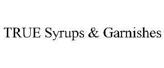 TRUE SYRUPS & GARNISHES