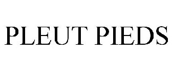 PLEUT PIEDS