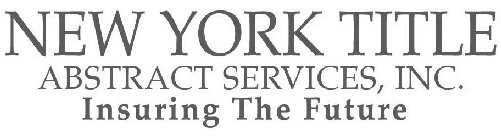 NEW YORK TITLE ABSTRACT SERVICES, INC. INSURING THE FUTURE