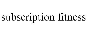 SUBSCRIPTION FITNESS