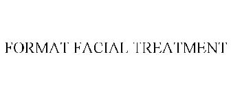 FORMAT FACIAL TREATMENT