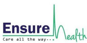 ENSURE HEALTH CARE ALL THE WAY . . .