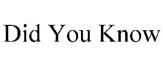 DID YOU KNOW