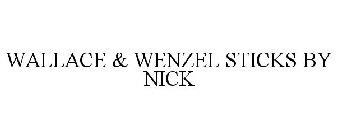 WALLACE & WENZEL STICKS BY NICK