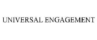 UNIVERSAL ENGAGEMENT