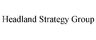 HEADLAND STRATEGY GROUP