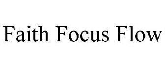 FAITH FOCUS FLOW