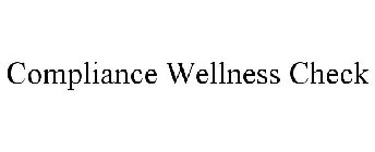 COMPLIANCE WELLNESS CHECK