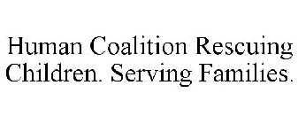 HUMAN COALITION RESCUING CHILDREN. SERVING FAMILIES.